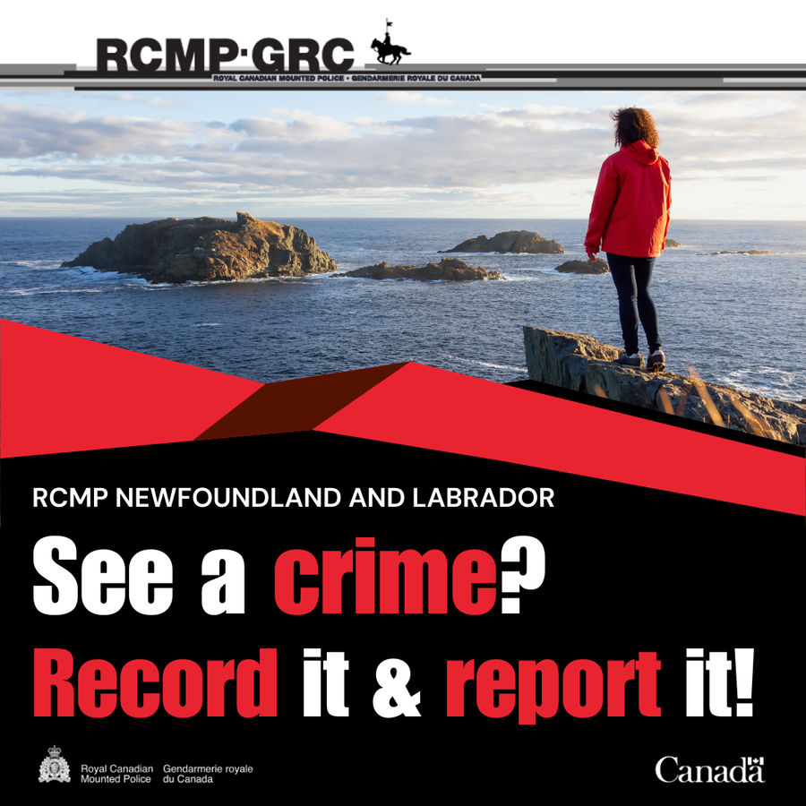 See a crime? Record it and report it. RCMP NL wants to hear from you May 23, 2025  St. Johns, Newfoundland and Labrador  Recent feedback from a number of municipalities and communities throughout Newfoundland and Labrador suggests that residents may be witnessing various crimes, but may not be reporting this information to the RCMP.  It is essential to remember that crimes that are not reported to the RCMP are not investigated.  Posting about local crimes on social media is not the same as reporting a crime to police.   Enforcement requires evidence of an offence which is often gathered through formal witness statements and other investigative avenues. Videos and social media posts, on their own, are not likely to meet the threshold for evidence of an offence or to support charges, but may hold investigative, evidentiary value when shared with police.   If you observe a crime or suspicious activity, please record what you see, including licence plates of involved vehicles, descriptions of involved individuals and the date, time and location of the incident. As soon as possible, report this information directly to your local police detachment. RCMP NL can be reached 24 hours a day, seven days a week at (800)-709-7267.  If the matter is an emergency, please call 911.  You can also make an anonymous report by contacting Crime Stoppers: #SayItHere 1-800-222-TIPS (8477), visit www.nlcrimestoppers.com or use the P3Tips app. RCMP NL remains dedicated to protect public safety, enforce the law, and ensure the delivery of priority policing services in Newfoundland and Labrador.