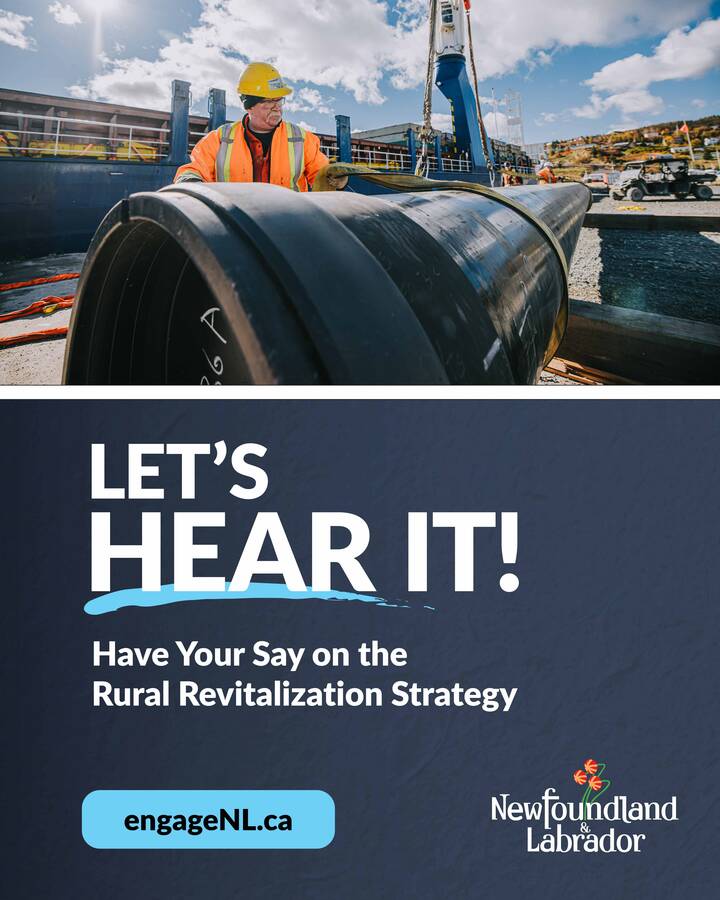 Have your say on the future of rural Newfoundland and Labrador!  The Provincial Government is developing a Rural Revitalization Strategy to support local economic development, strengthen regional economies, and help rural communities thrive.  Residents of Fogo Island are invited to take part in an upcoming in-person public engagement session to share their ideas, experiences, and thoughts on the opportunities and challenges facing our communities.  Your input can help shape a strategy that reflects the needs and priorities of rural communities across the province!  Date: November 18th, 7-9 PM, Visitor Information Centre, Stag Harbour  How to register: 1.	Visit the EngageNL website: https://www.engagenl.ca/en/Rural-Revitalization-Strategy 2.	Click �Register for an in-person public session here� 3.	Select Central in question 4, and then you will see the option to select the Fogo Island session  Everyone is encouraged to participate! This is an opportunity to help shape the future of our rural communities and ensure local voices are heard.  Can�t attend in person? Virtual sessions and other ways to share your feedback are also available through the EngageNL website.  Let�s make sure Fogo Island�s voice is part of the conversation!